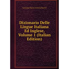 

Книга Dizionario Delle Lingue Italiana Ed Inglese, Volume 1 (Italian Edition)
