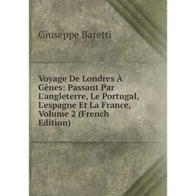 

Книга Voyage De Londres À Gênes: Passant Par L'angleterre, Le Portugal, L'espagne Et La France