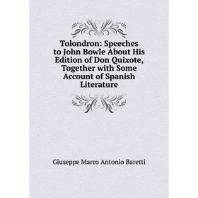 

Книга Tolondron: Speeches to John Bowle About His Edition of Don Quixote, Together with Some Account of Spanish Literature