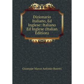 

Книга Dizionario Italiano, Ed Inglese: Italiano Ed Inglese (Italian Edition)