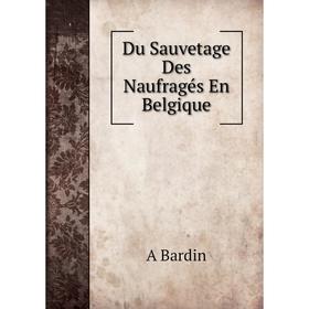 

Книга Du Sauvetage Des Naufragés En Belgique