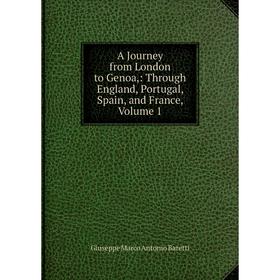 

Книга A Journey from London to Genoa,: Through England, Portugal, Spain, and France, Volume 1