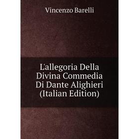 

Книга L'allegoria Della Divina Commedia Di Dante Alighieri