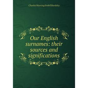 

Книга Our English surnames: their sources and significations