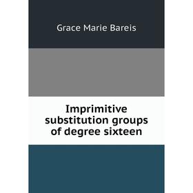 

Книга Imprimitive substitution groups of degree sixteen