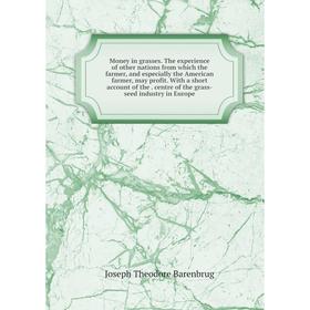 

Книга Money in grasses The experience of other nations from which the farmer, and especially the American farmer, may profit With a short account of t