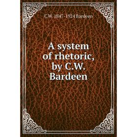 

Книга A system of rhetoric, by C.W. Bardeen