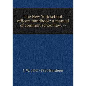 

Книга The New York school officers handbook: a manual of common school law. -