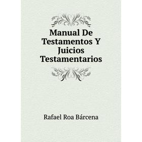 

Книга Manual De Testamentos Y Juicios Testamentarios