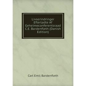 

Книга Livserindringer Efterladte Af Geheimeconferentsraad CE Bardenfleth (Danish Edition)