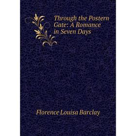 

Книга Through the Postern Gate: A Romance in Seven Days