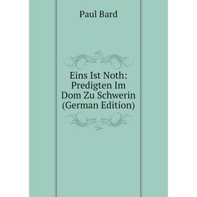 

Книга Eins Ist Noth: Predigten Im Dom Zu Schwerin (German Edition)