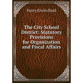 

Книга The City School District: Statutory Provisions for Organization and Fiscal Affairs