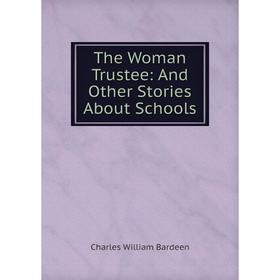 

Книга The Woman Trustee: And Other Stories About Schools