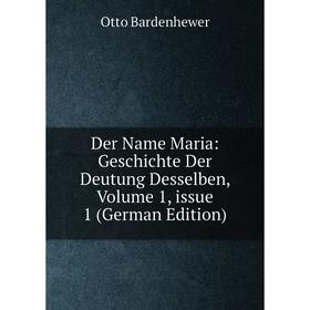 

Книга Der Name Maria: Geschichte Der Deutung Desselben, Volume 1, issue 1 (German Edition)