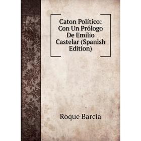 

Книга Caton Político: Con Un Prólogo De Emilio Castelar (Spanish Edition)