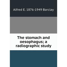 

Книга The stomach and oesophagus; a radiographic study