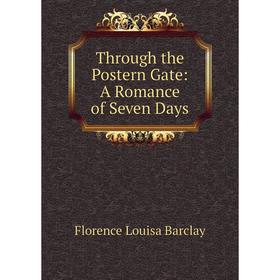 

Книга Through the Postern Gate: A Romance of Seven Days
