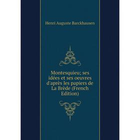 

Книга Montesquieu; ses idées et ses oeuvres d'après les papiers de La Brède