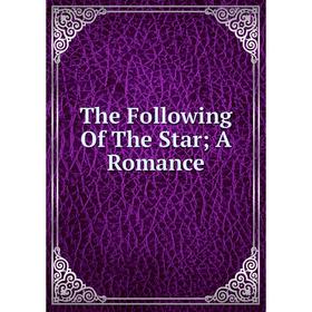 

Книга The Following Of The Star; A Romance