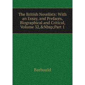 

Книга The British Novelists: With an Essay, and Prefaces, Biographical and Critical, Volume 32,&Nbsp; Part 1