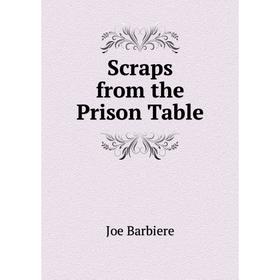 

Книга Scraps from the Prison Table