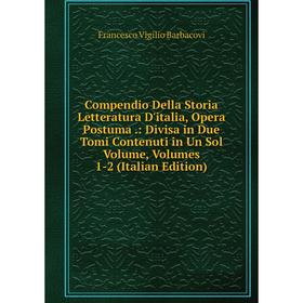 

Книга Compendio Della Storia Letteratura D'italia, Opera Postuma: Divisa in Due Tomi Contenuti in Un Sol