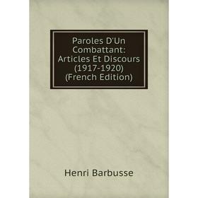 

Книга Paroles D'Un Combattant: Articles Et Discours (1917-1920)