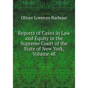 

Книга Reports of Cases in Law and Equity in the Supreme Court of the State of New York, Volume 48