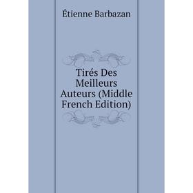 

Книга Tirés Des Meilleurs Auteurs (Middle French Edition)