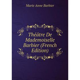 

Книга Théâtre De Mademoiselle Barbier (French Edition)