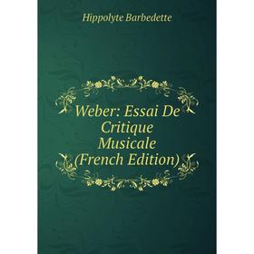 

Книга Weber: Essai De Critique Musicale (French Edition)