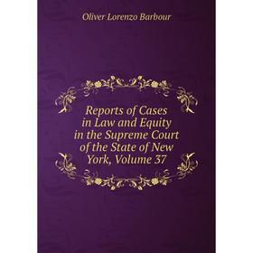 

Книга Reports of Cases in Law and Equity in the Supreme Court of the State of New York, Volume 37