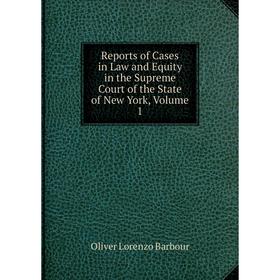 

Книга Reports of Cases in Law and Equity in the Supreme Court of the State of New York, Volume 1