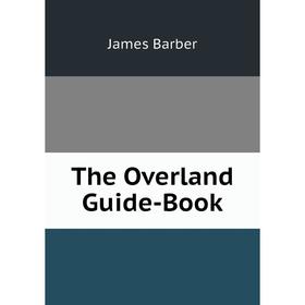 

Книга The Overland Guide-Book