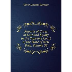 

Книга Reports of Cases in Law and Equity in the Supreme Court of the State of New York, Volume 38