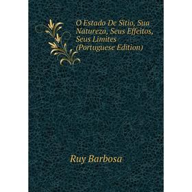 

Книга O Estado De Sitio, Sua Natureza, Seus Effeitos, Seus Limites (Portuguese Edition)