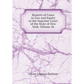 

Книга Reports of Cases in Law and Equity in the Supreme Court of the State of New York, Volume 26