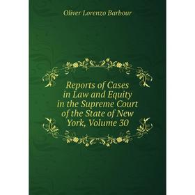 

Книга Reports of Cases in Law and Equity in the Supreme Court of the State of New York, Volume 30