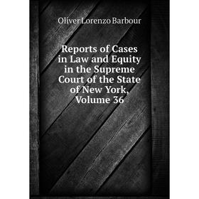 

Книга Reports of Cases in Law and Equity in the Supreme Court of the State of New York, Volume 36