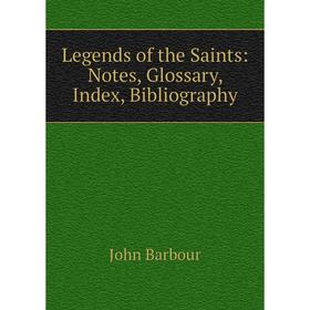 

Книга Legends of the Saints: Notes, Glossary, Index, Bibliography