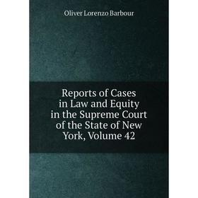 

Книга Reports of Cases in Law and Equity in the Supreme Court of the State of New York, Volume 42