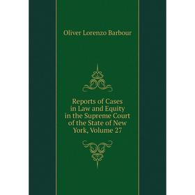 

Книга Reports of Cases in Law and Equity in the Supreme Court of the State of New York, Volume 27