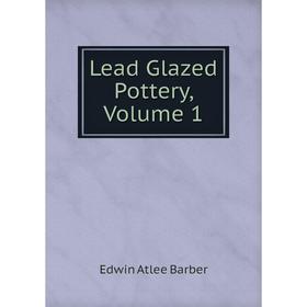 

Книга Lead Glazed Pottery, Volume 1