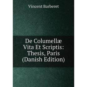 

Книга De Columellæ Vita Et Scriptis: Thesis, Paris (Danish Edition)