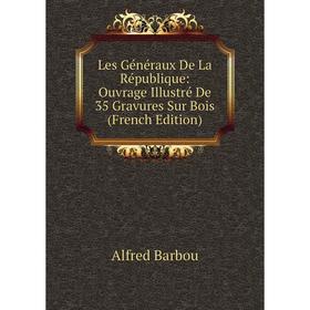 

Книга Les Généraux De La République: Ouvrage Illustré De 35 Gravures Sur Bois