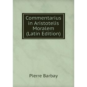 

Книга Commentarius in Aristotelis Moralem (Latin Edition)