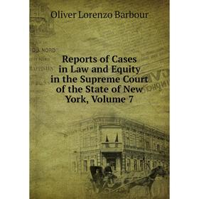 

Книга Reports of Cases in Law and Equity in the Supreme Court of the State of New York, Volume 7