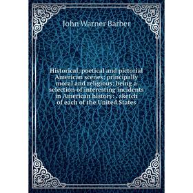 

Книга Historical, poetical and pictorial American scenes; principally moral and religious; being a selection of interesting incidents in American hist