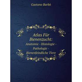 

Книга Atlas Für Bienenzucht:Anatomie - Histologie - Pathologie -Bienenfeindliche Tiere